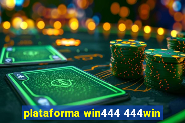 plataforma win444 444win